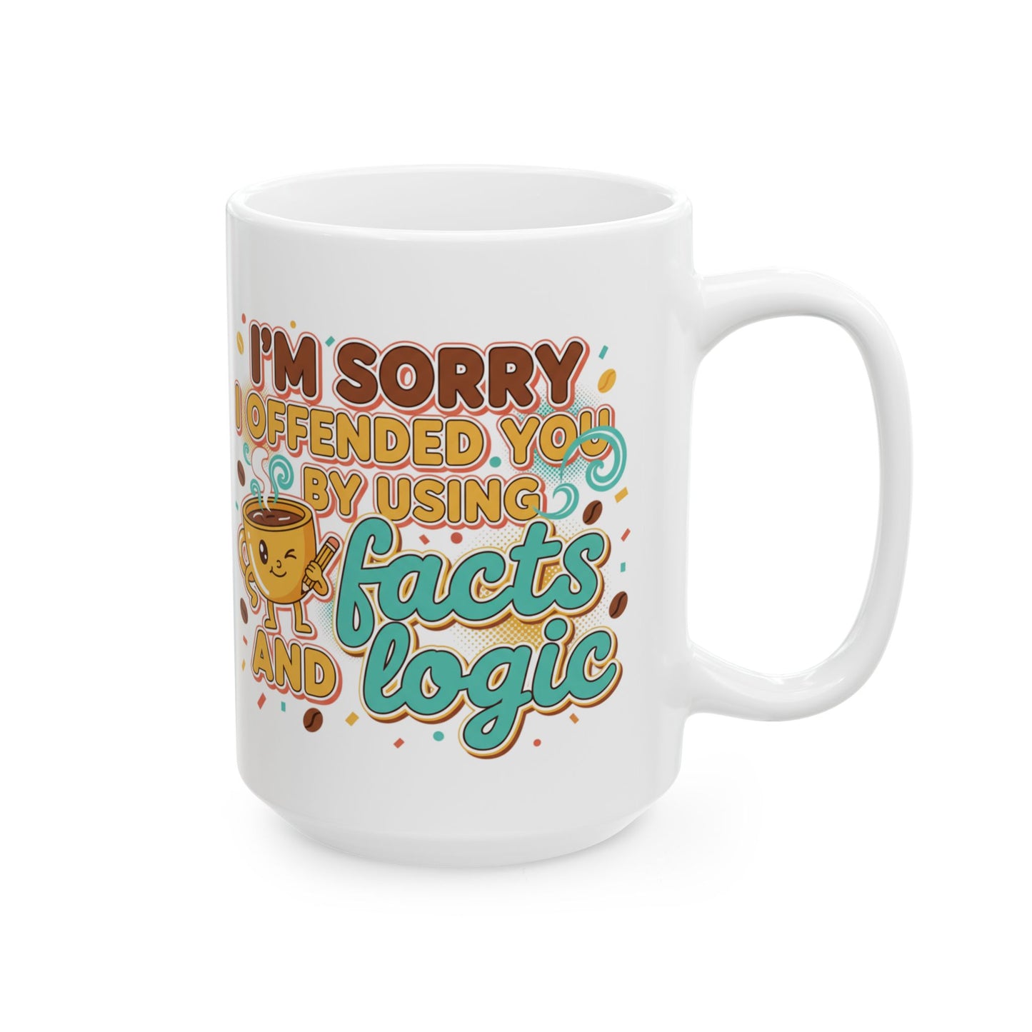Ceramic Mug "I'm Sorry I Offered So Much Coffee and No Advice" Funny Coffee Cup Gift