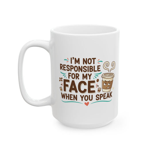 Funny Coffee Mug - "I’m Not Responsible For What I Say Before My Coffee" Ceramic Cup (11oz, 15oz)