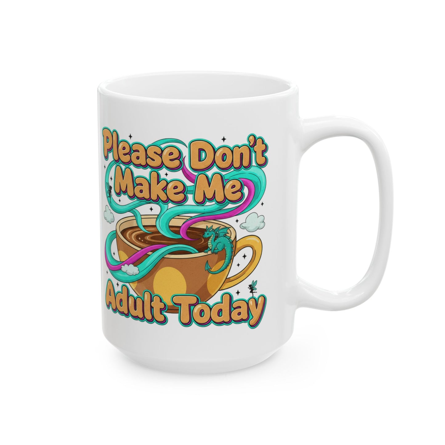 Please Don’t Make Me Adult Today Ceramic Mug Funny Coffee & Tea Gift