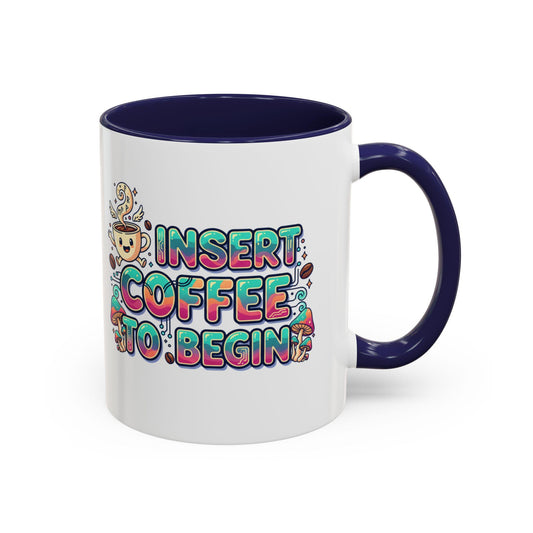 Insert Coffee To Begin mug | Accent Coffee Mug, 11oz or 15oz
