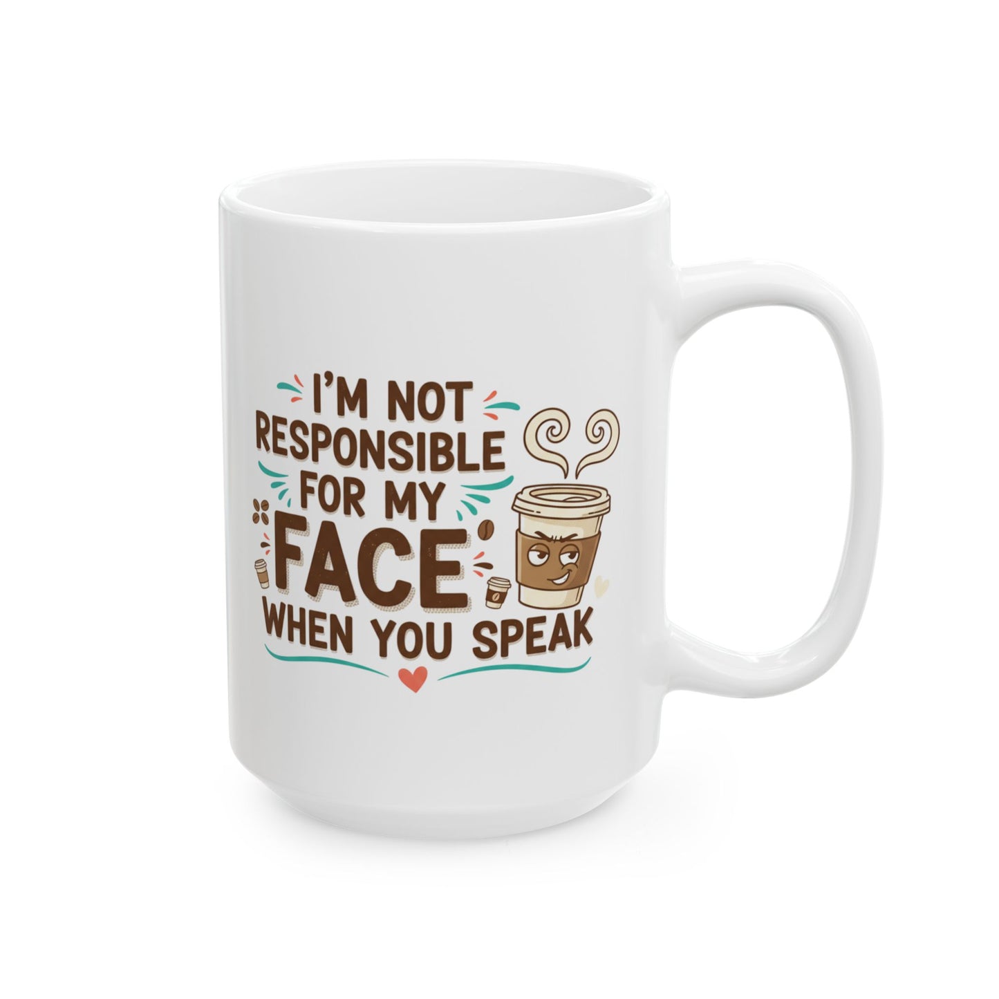 Funny Coffee Mug - "I’m Not Responsible For What I Say Before My Coffee" Ceramic Cup (11oz, 15oz)
