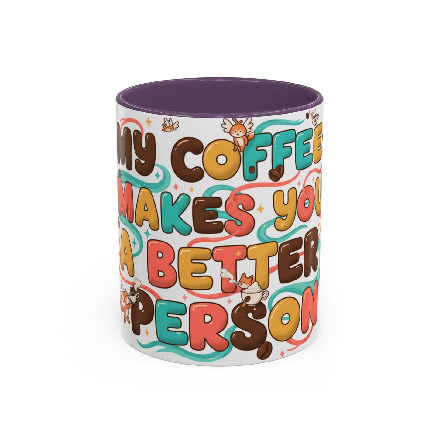 Funny Coffee Mug - "My Coffee Makes You A Better Person" Accent Ceramic Mug (11/15oz)