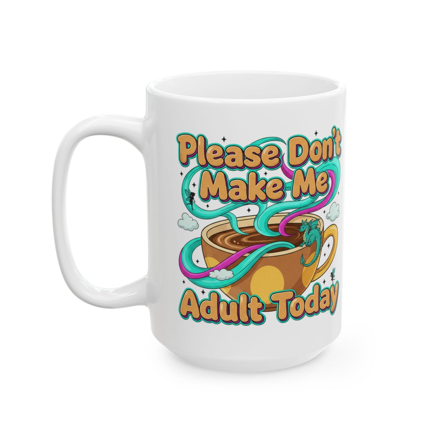 Please Don’t Make Me Adult Today Ceramic Mug Funny Coffee & Tea Gift