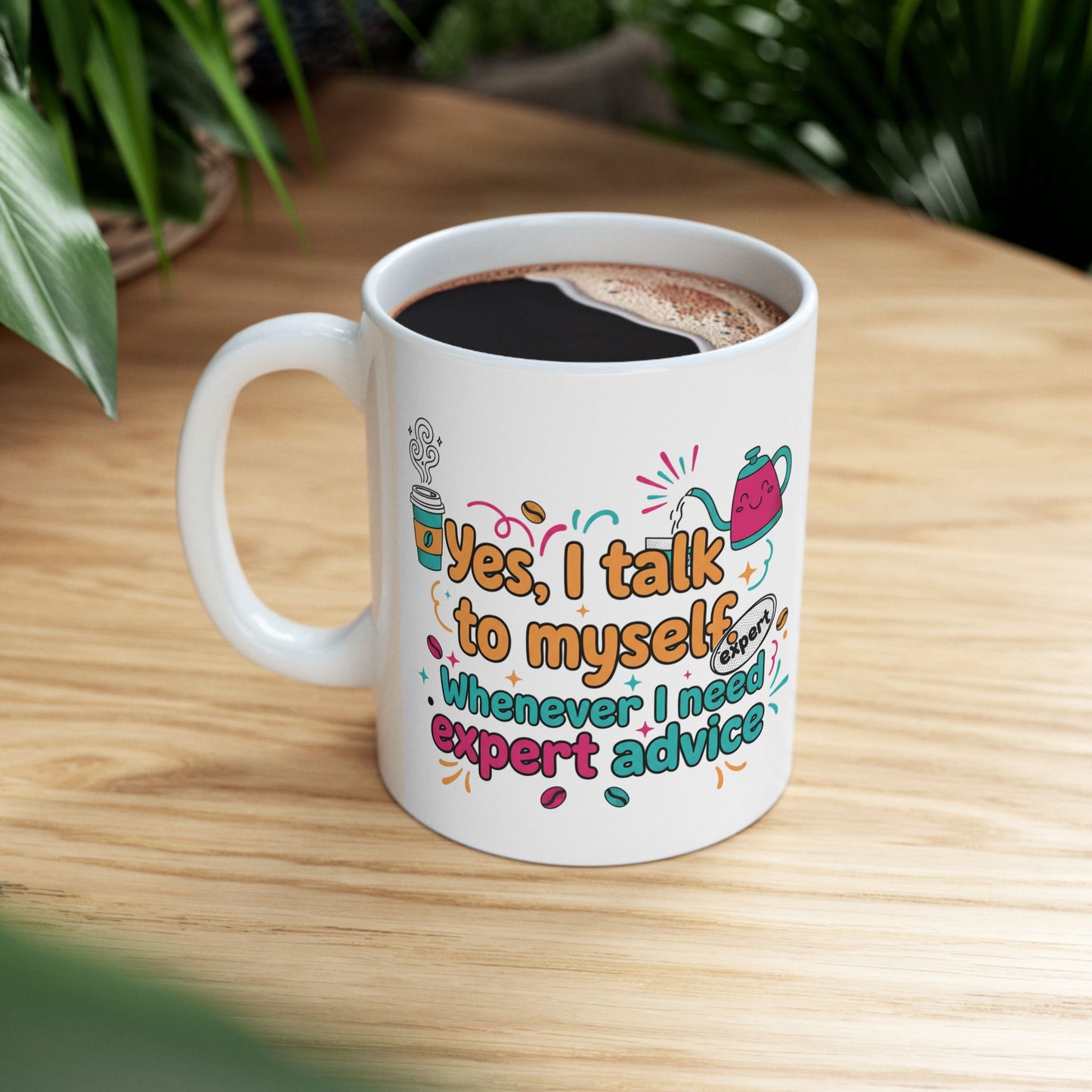 Coffee Lover Mug — "Yes, Talk to Me I Need Coffee & Expert Advice" (11oz/15oz)