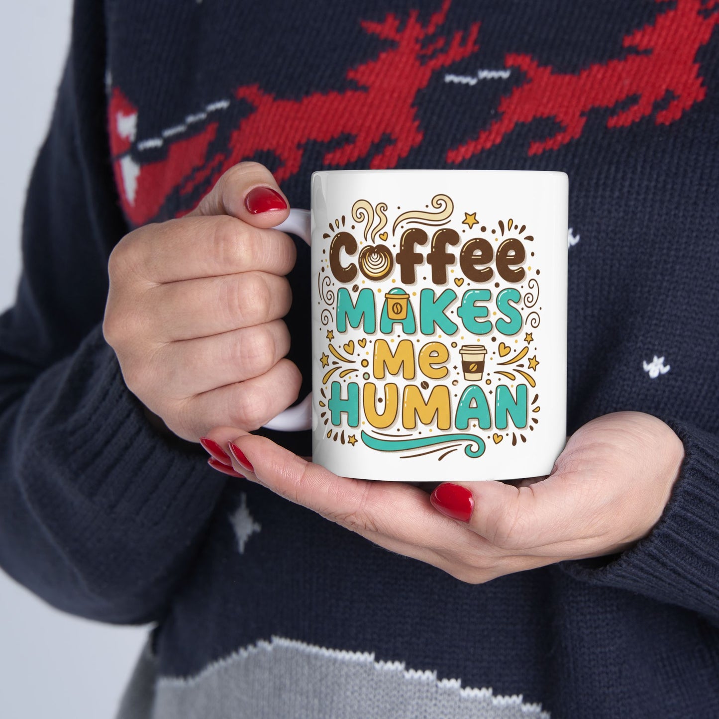 Coffee Makes Me Human Mug — Funny Morning Coffee Quote Ceramic Mug (11oz, 15oz)