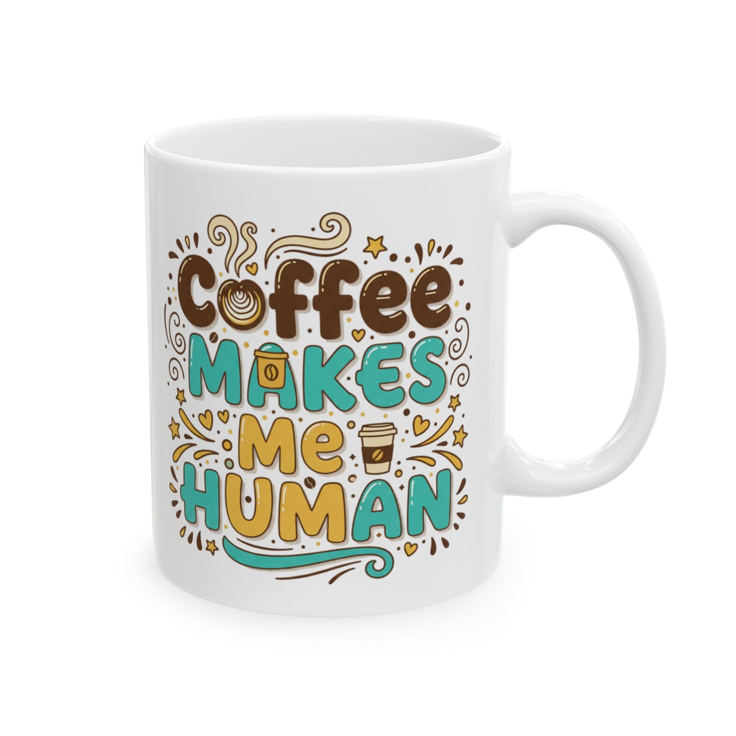 Coffee Makes Me Human Mug — Funny Morning Coffee Quote Ceramic Mug (11oz, 15oz)