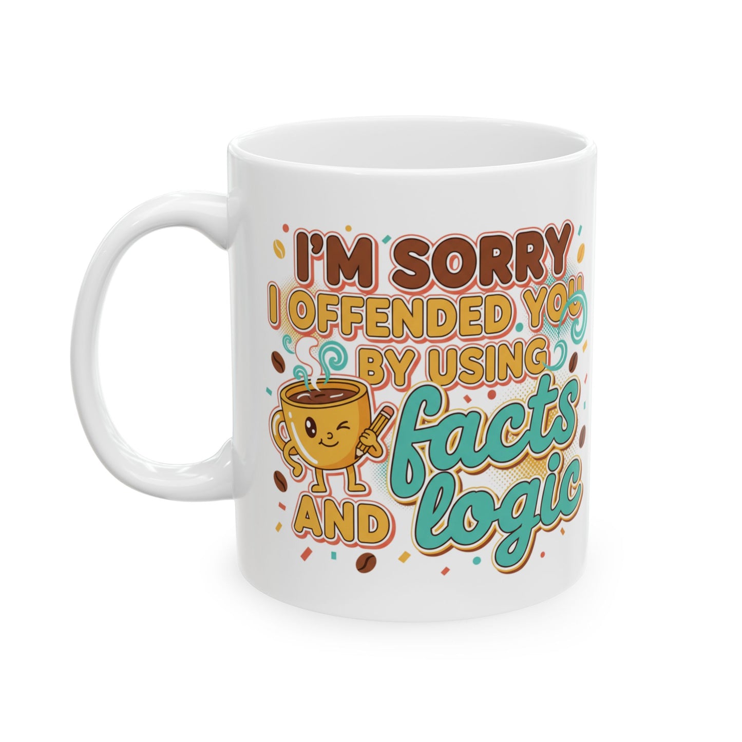Ceramic Mug "I'm Sorry I Offered So Much Coffee and No Advice" Funny Coffee Cup Gift