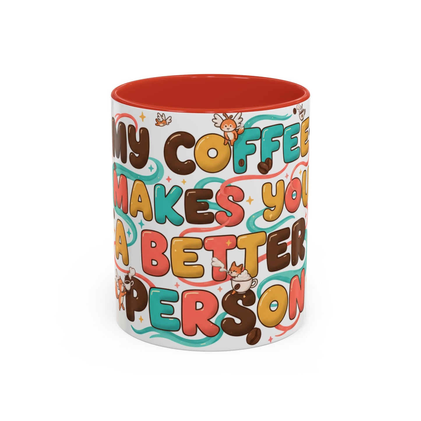 Funny Coffee Mug - "My Coffee Makes You A Better Person" Accent Ceramic Mug (11/15oz)
