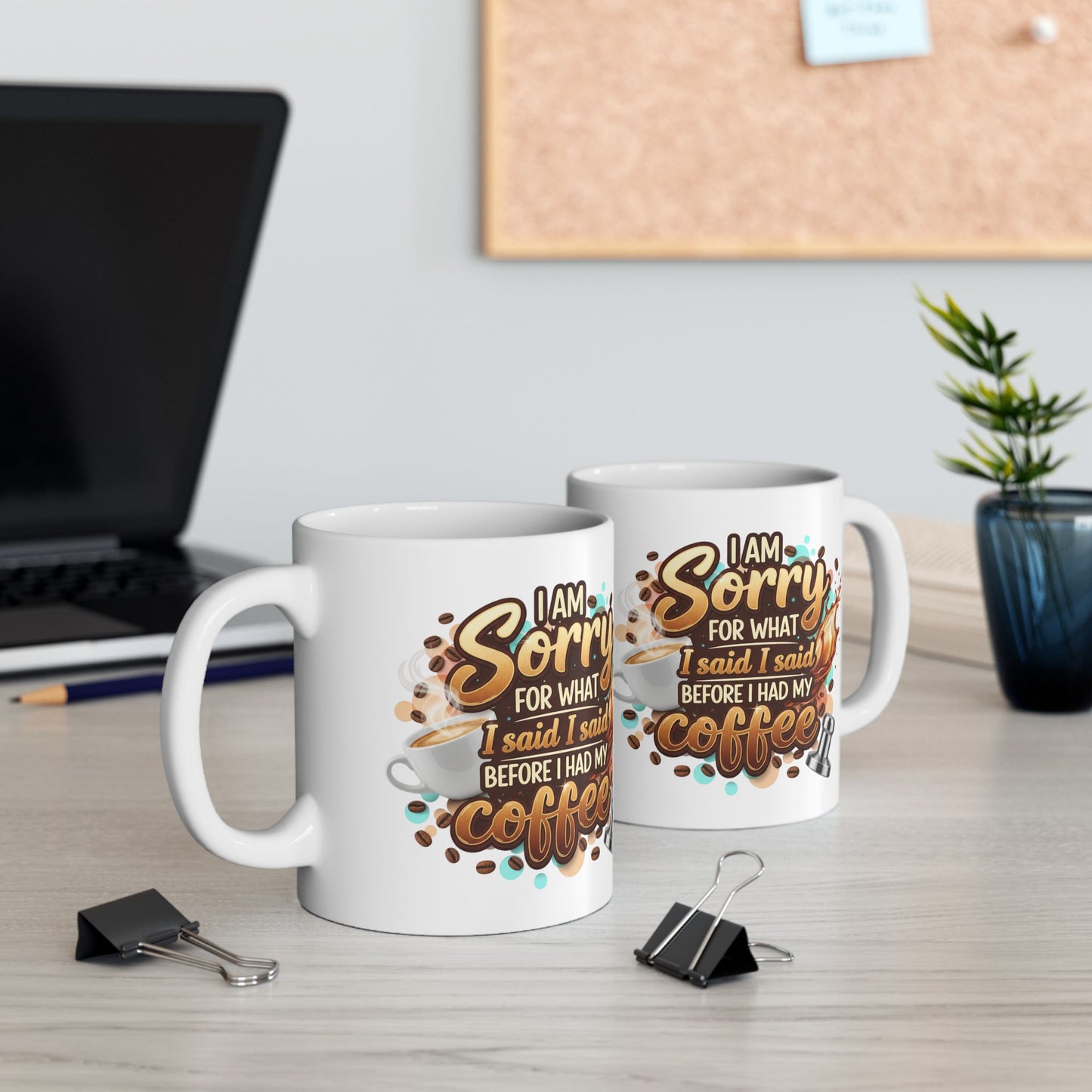 Sorry for What I Said Before My Coffee Coffee Lover Ceramic Mug