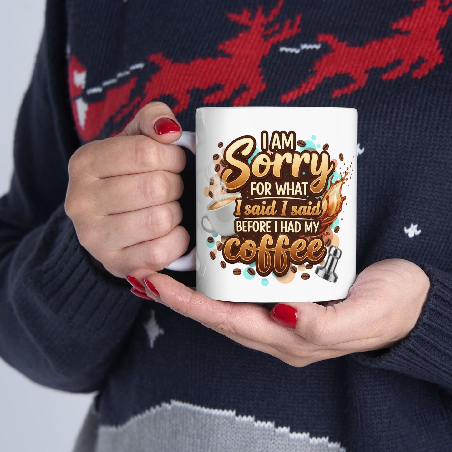 Sorry for What I Said Before My Coffee Coffee Lover Ceramic Mug