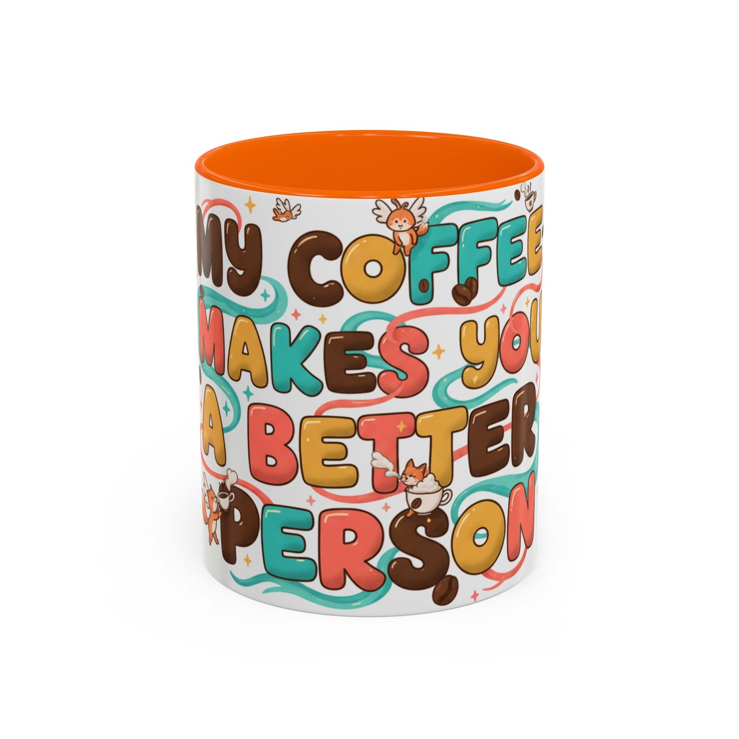 Funny Coffee Mug - "My Coffee Makes You A Better Person" Accent Ceramic Mug (11/15oz)