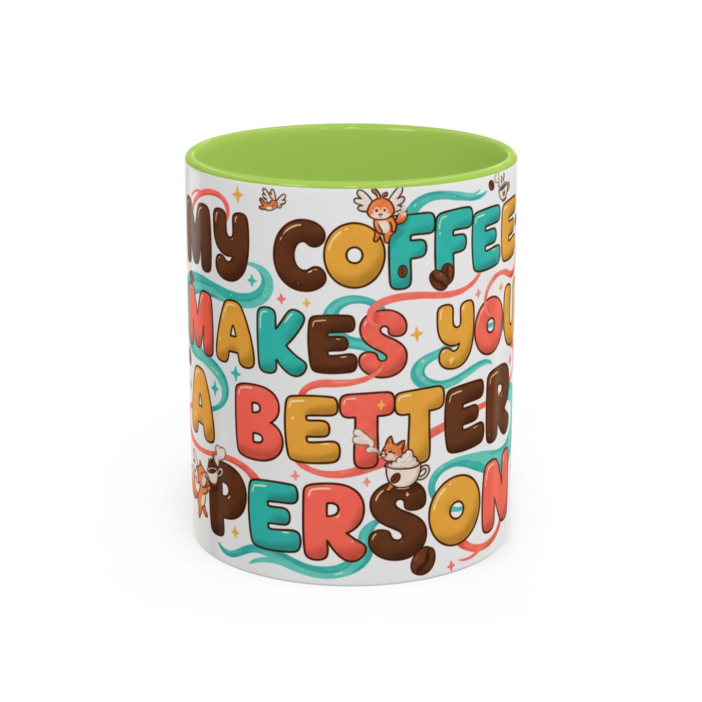 Funny Coffee Mug - "My Coffee Makes You A Better Person" Accent Ceramic Mug (11/15oz)