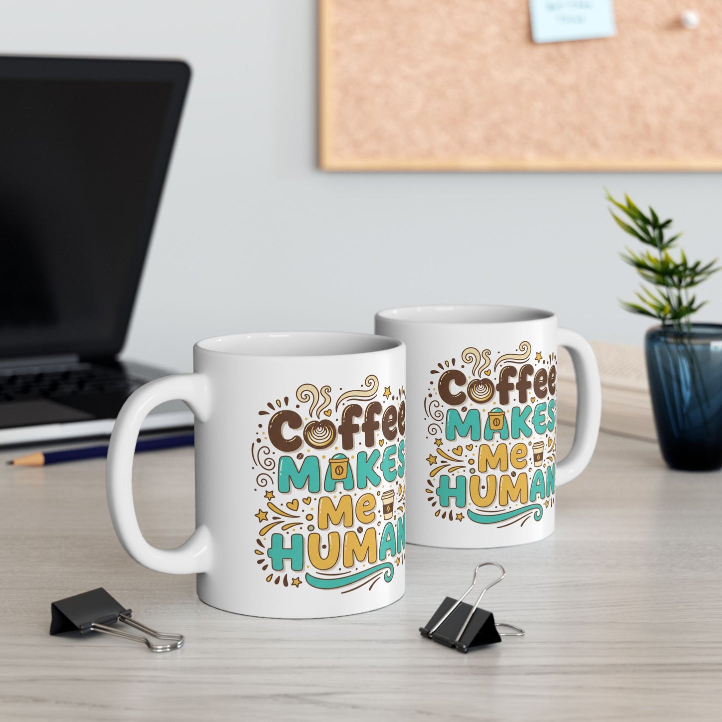 Coffee Makes Me Human Mug — Funny Morning Coffee Quote Ceramic Mug (11oz, 15oz)