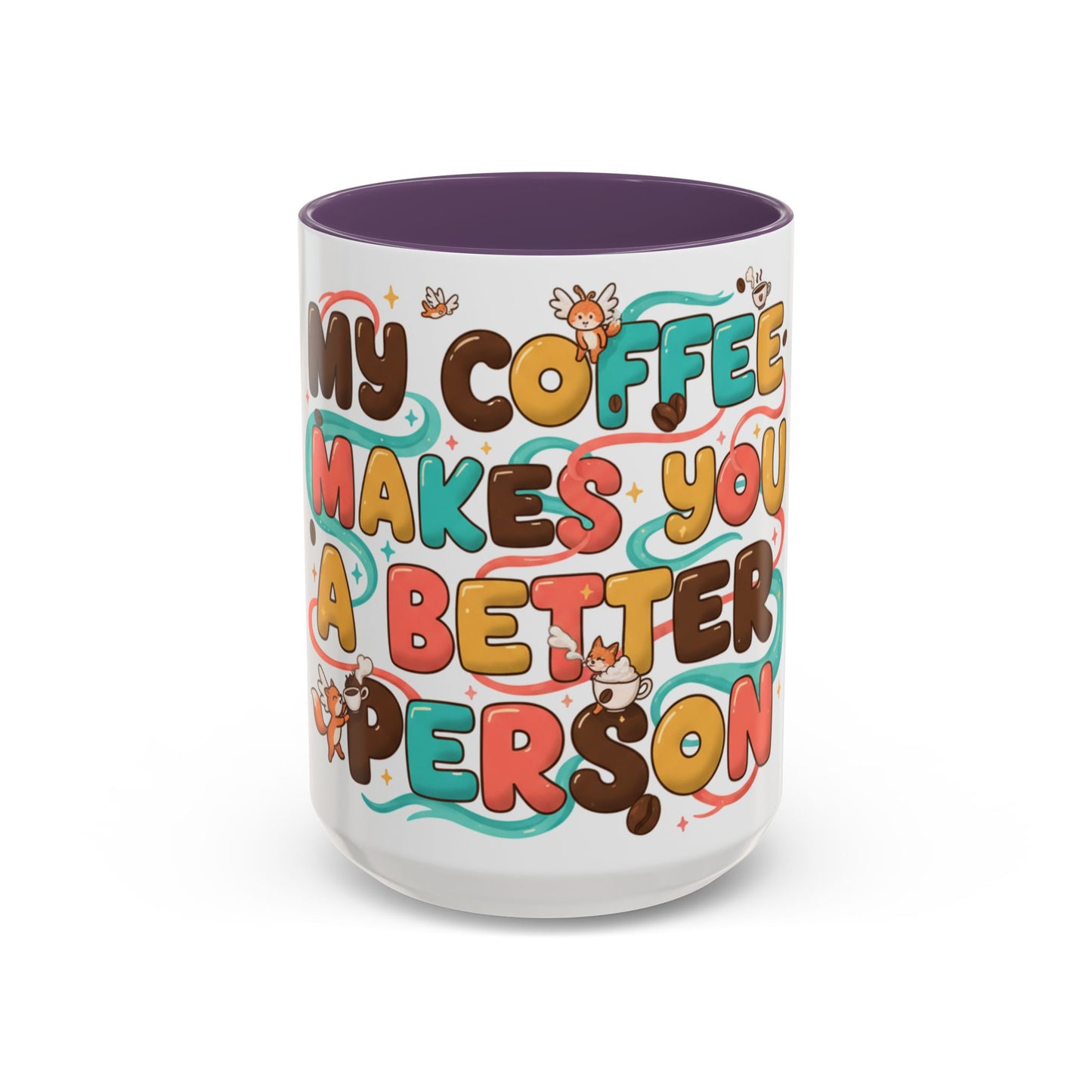 Funny Coffee Mug - "My Coffee Makes You A Better Person" Accent Ceramic Mug (11/15oz)