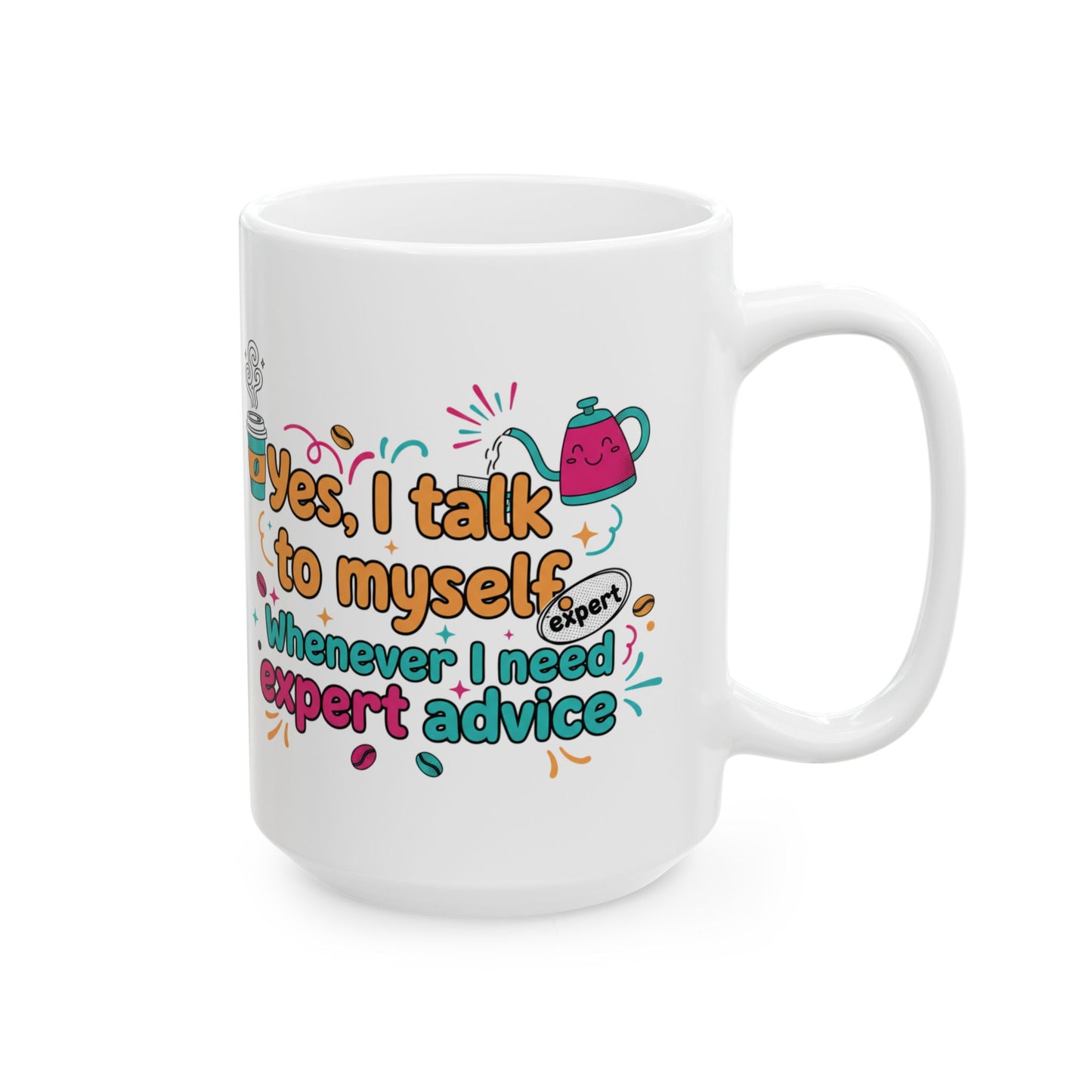 Coffee Lover Mug — "Yes, Talk to Me I Need Coffee & Expert Advice" (11oz/15oz)