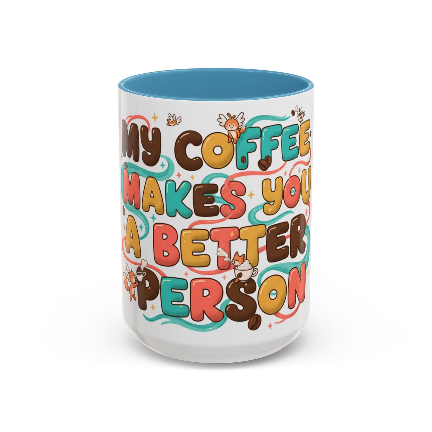 Funny Coffee Mug - "My Coffee Makes You A Better Person" Accent Ceramic Mug (11/15oz)