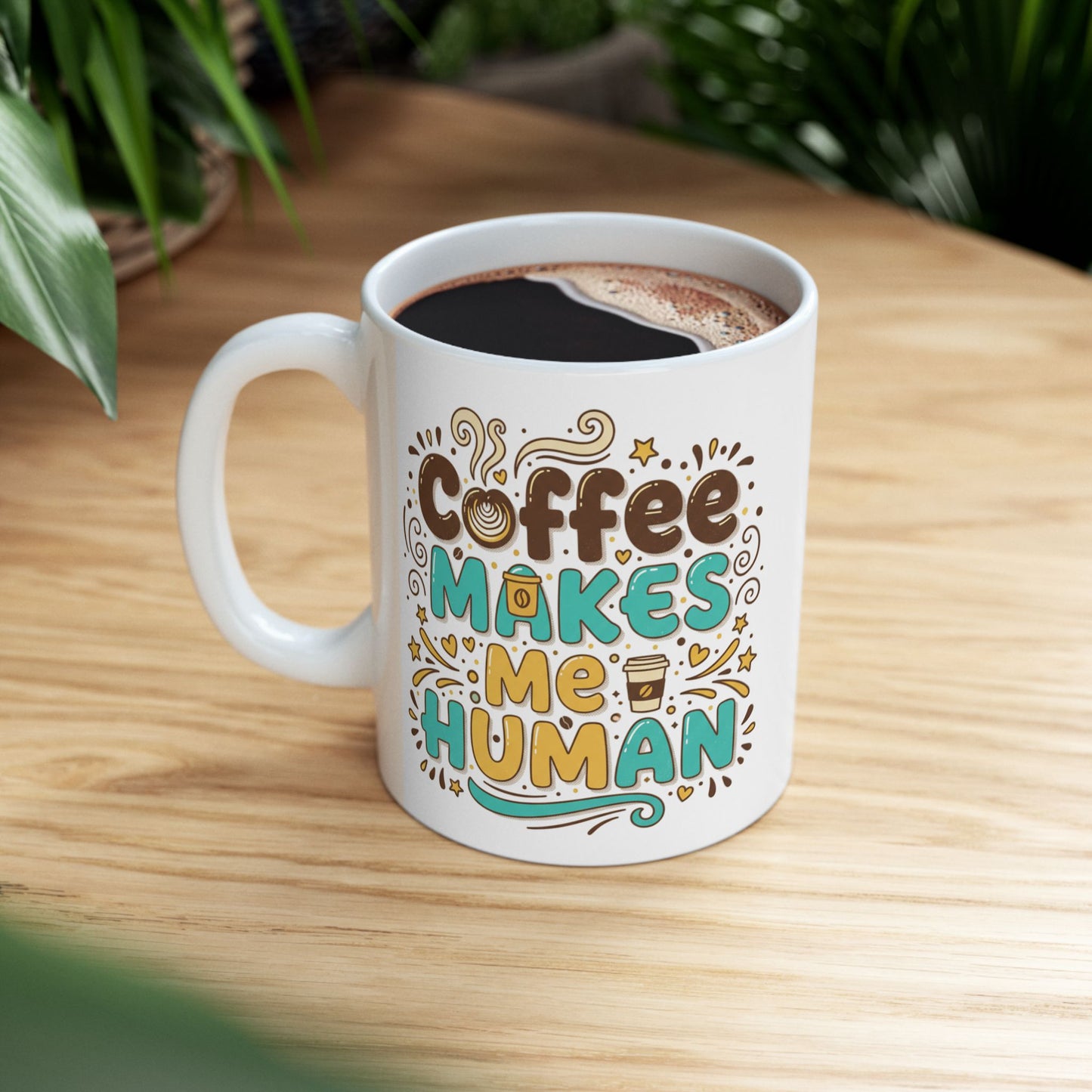 Coffee Makes Me Human Mug — Funny Morning Coffee Quote Ceramic Mug (11oz, 15oz)