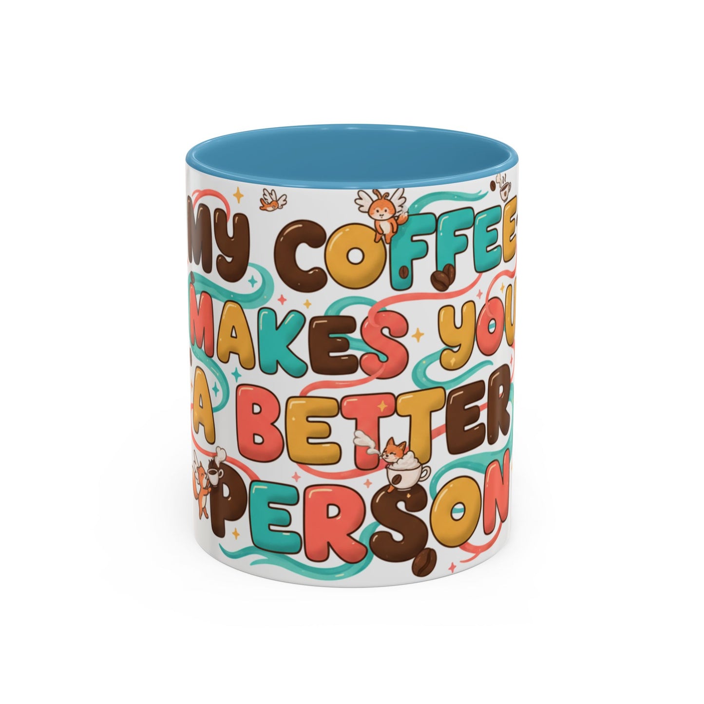 Funny Coffee Mug - "My Coffee Makes You A Better Person" Accent Ceramic Mug (11/15oz)