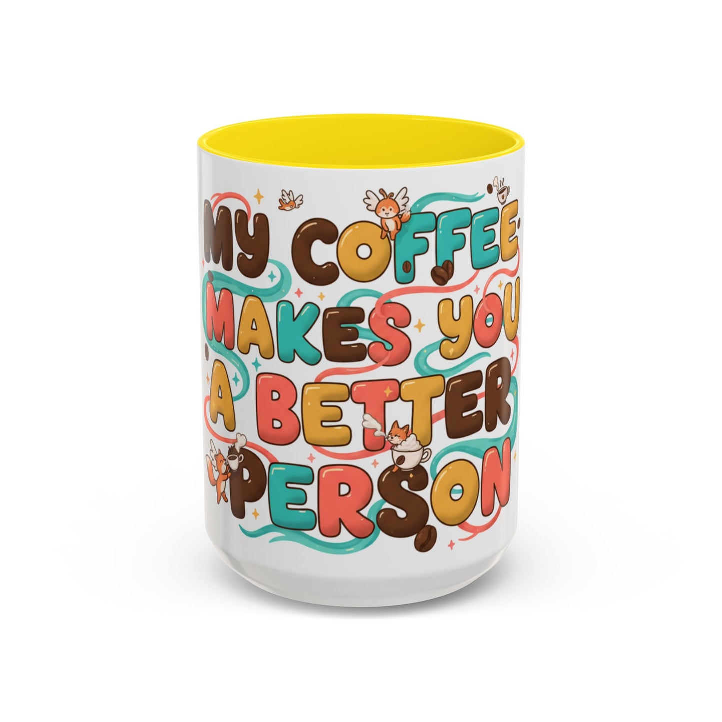 Funny Coffee Mug - "My Coffee Makes You A Better Person" Accent Ceramic Mug (11/15oz)