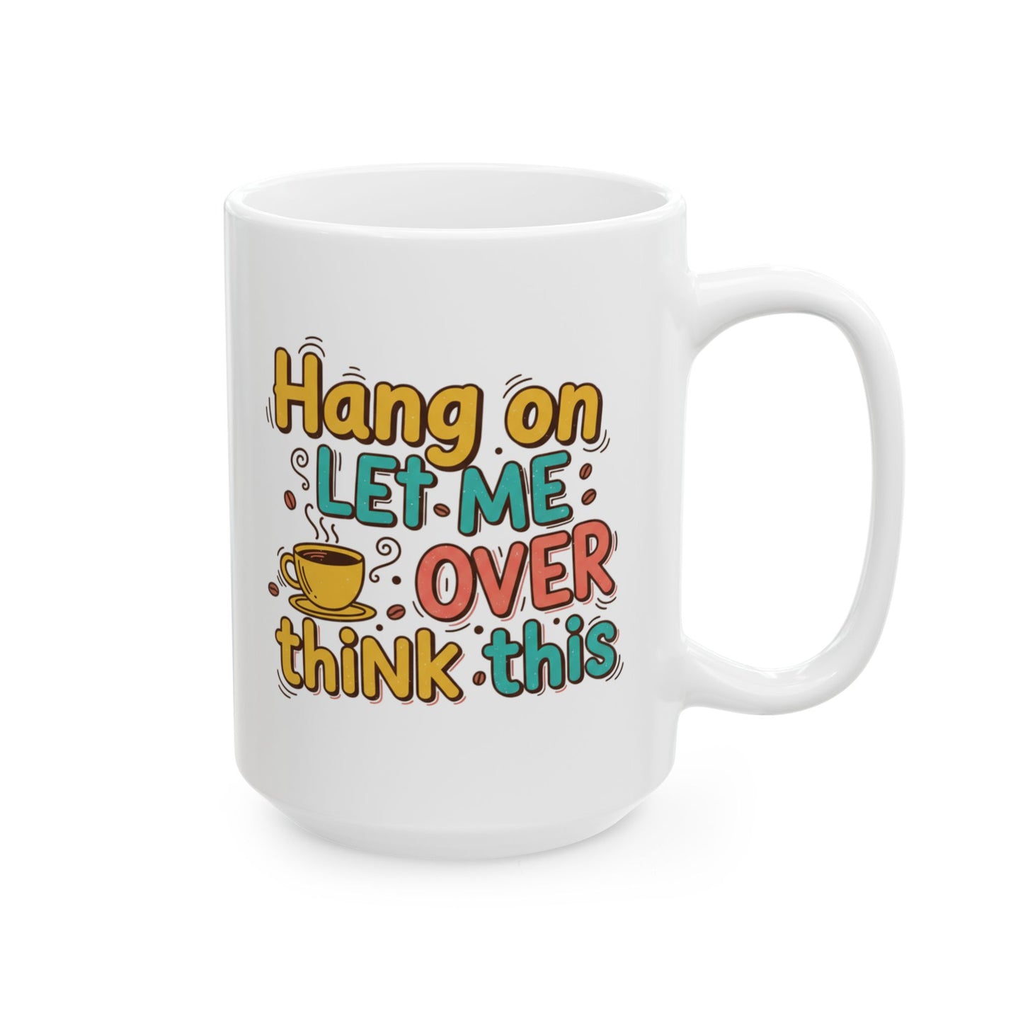 Happier with Coffee Ceramic Mug — Funny Coffee Lover Gift (11oz & 15oz)