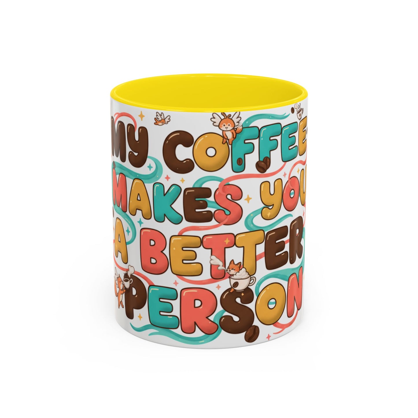Funny Coffee Mug - "My Coffee Makes You A Better Person" Accent Ceramic Mug (11/15oz)