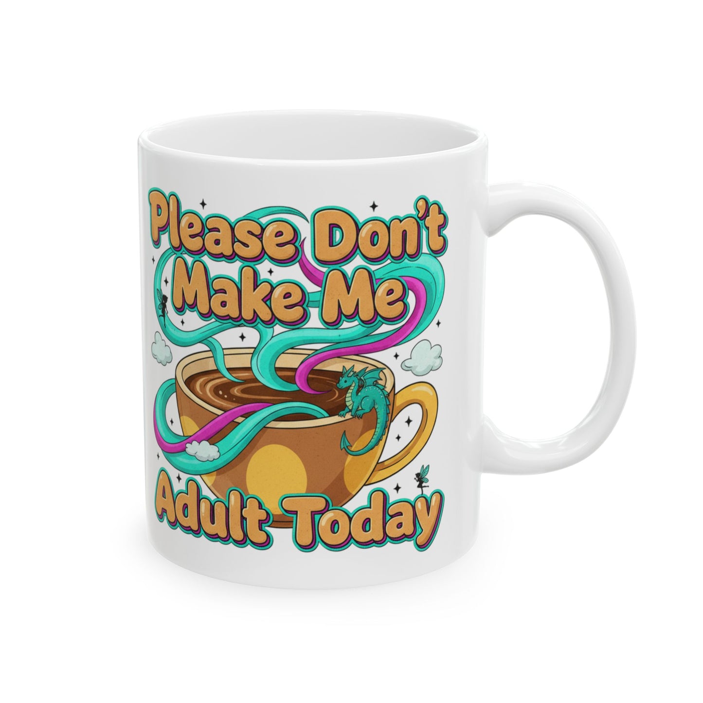 Please Don’t Make Me Adult Today Ceramic Mug Funny Coffee & Tea Gift