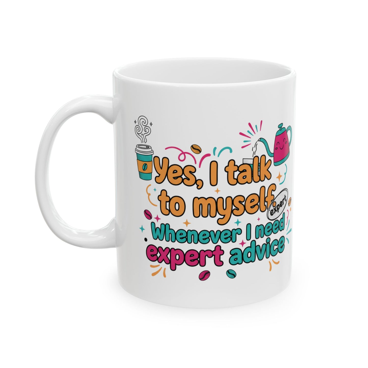 Coffee Lover Mug — "Yes, Talk to Me I Need Coffee & Expert Advice" (11oz/15oz)