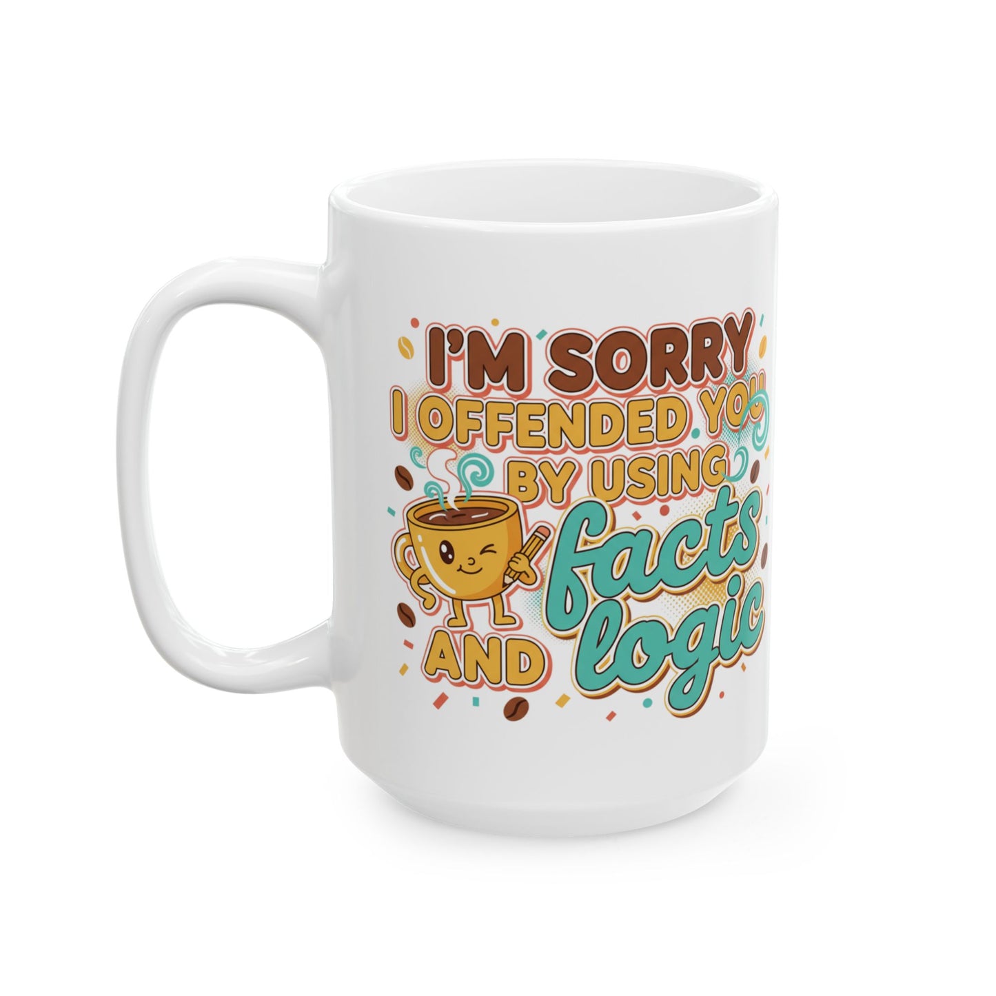 Ceramic Mug "I'm Sorry I Offered So Much Coffee and No Advice" Funny Coffee Cup Gift