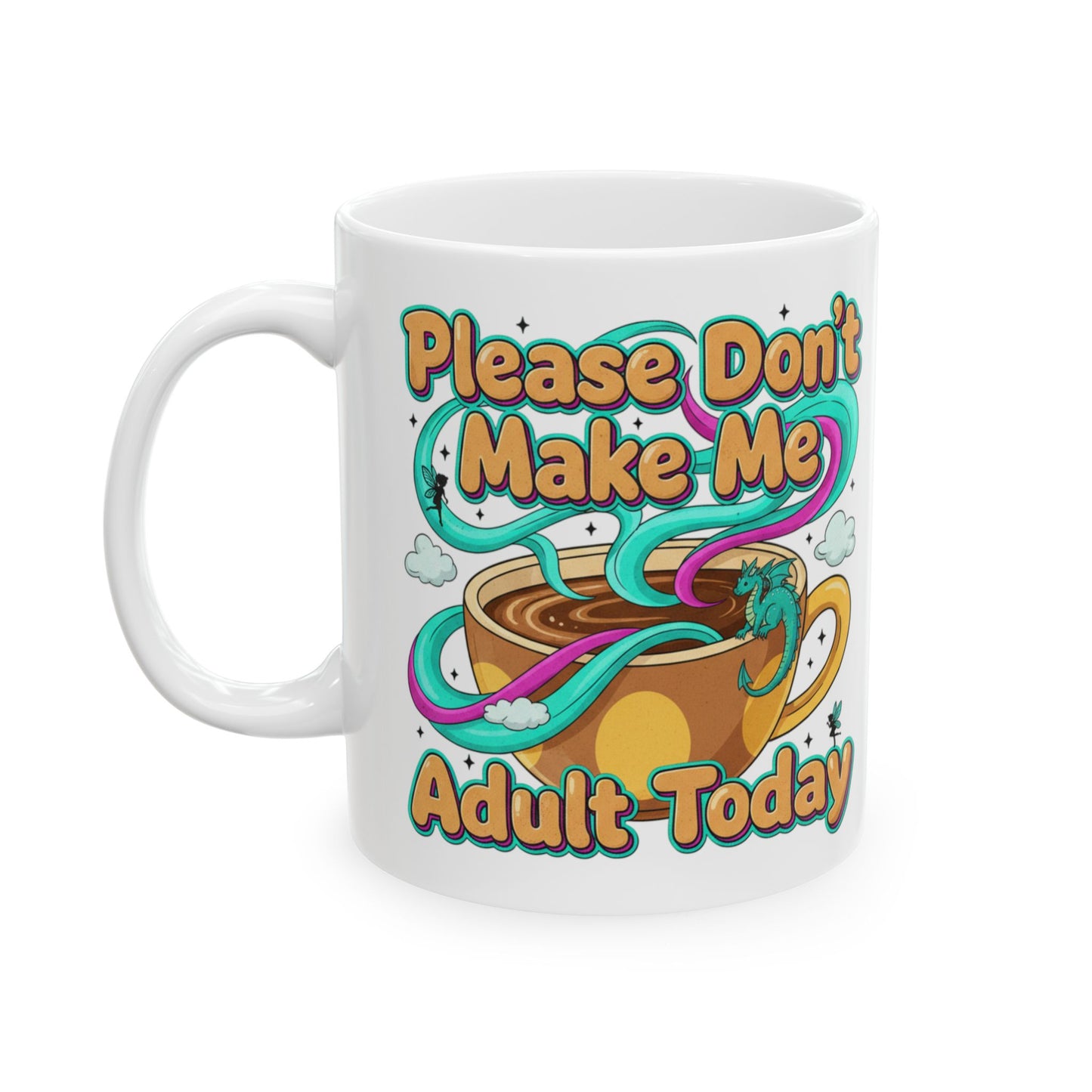 Please Don’t Make Me Adult Today Ceramic Mug Funny Coffee & Tea Gift
