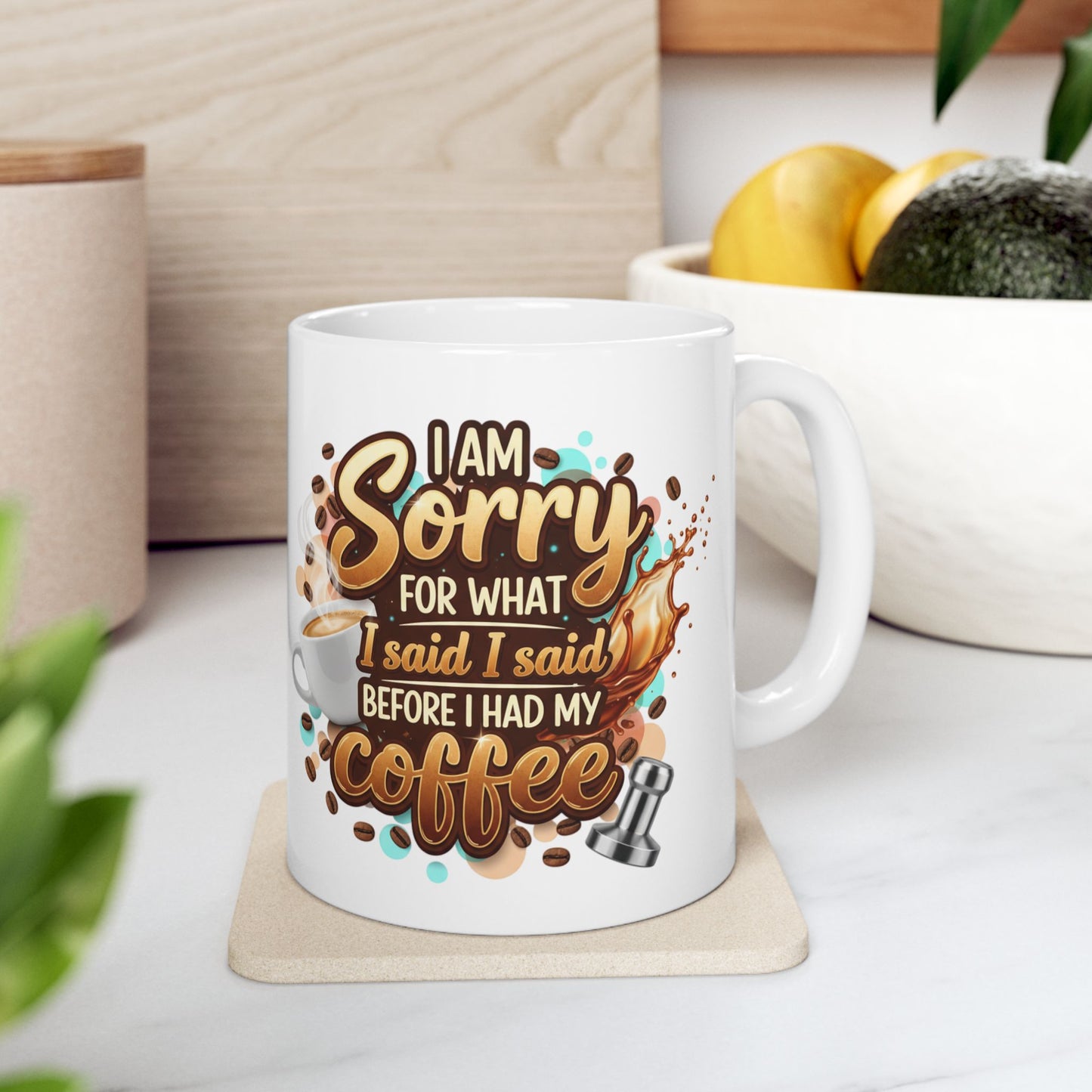 Sorry for What I Said Before My Coffee Coffee Lover Ceramic Mug