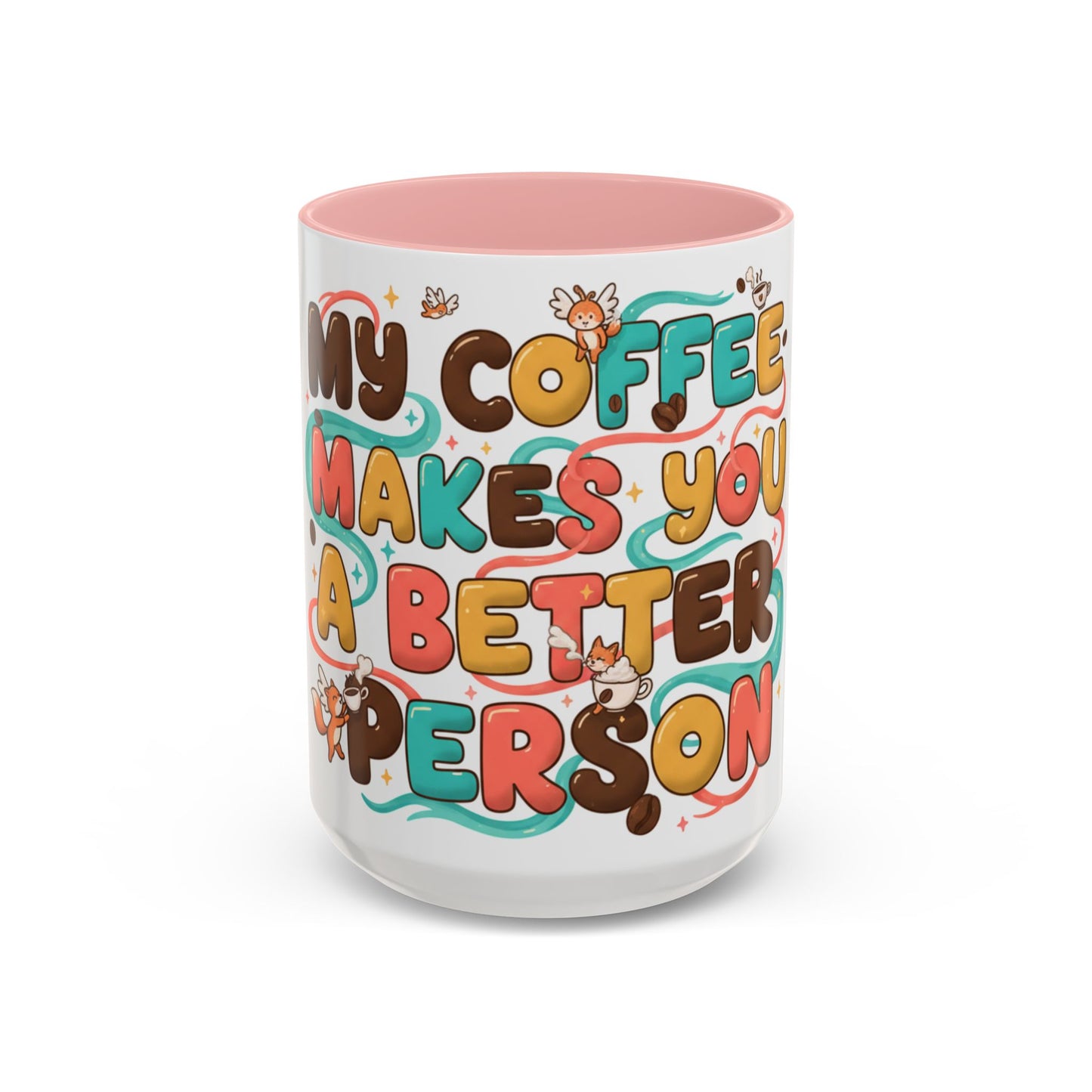 Funny Coffee Mug - "My Coffee Makes You A Better Person" Accent Ceramic Mug (11/15oz)