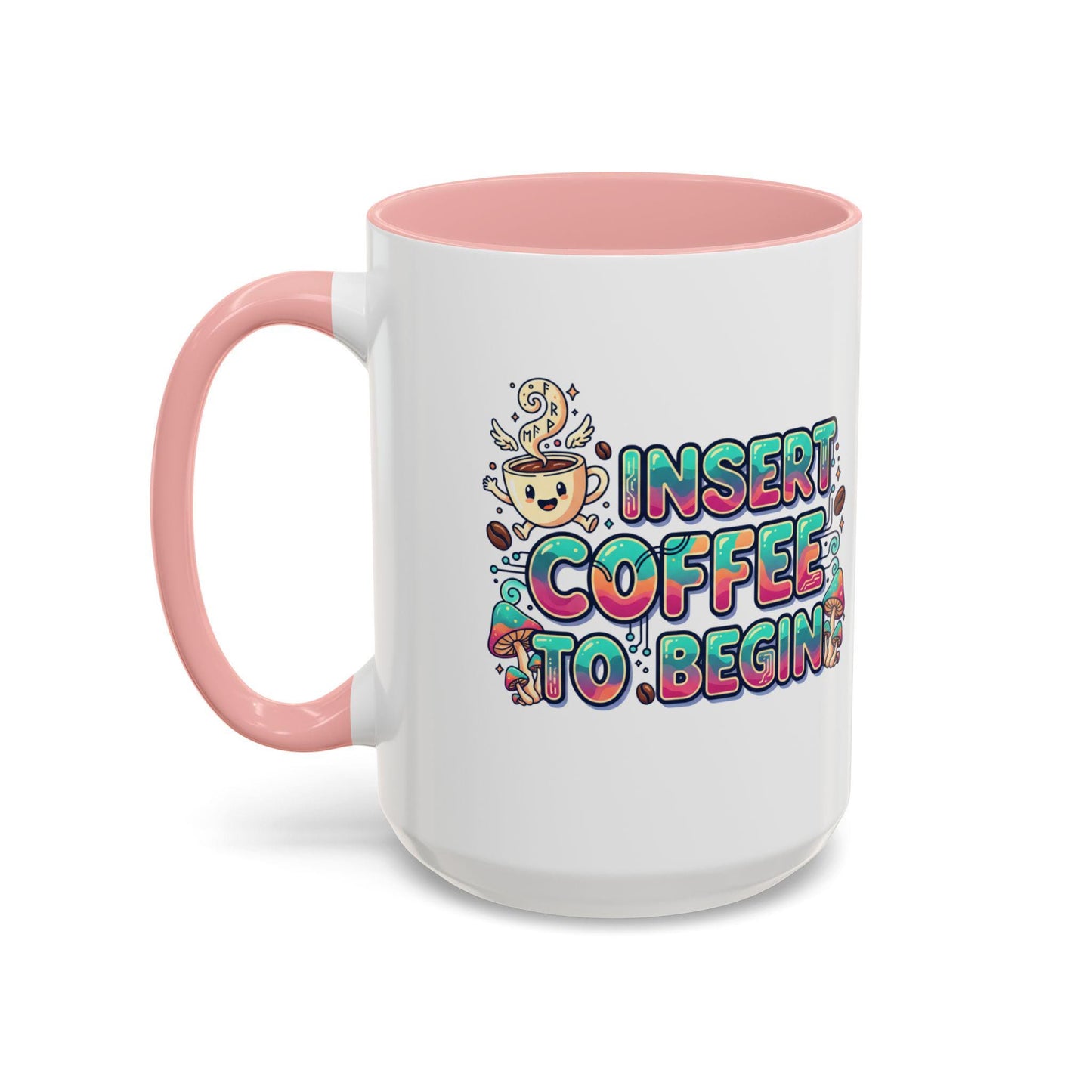 Insert Coffee To Begin mug | Accent Coffee Mug, 11oz or 15oz