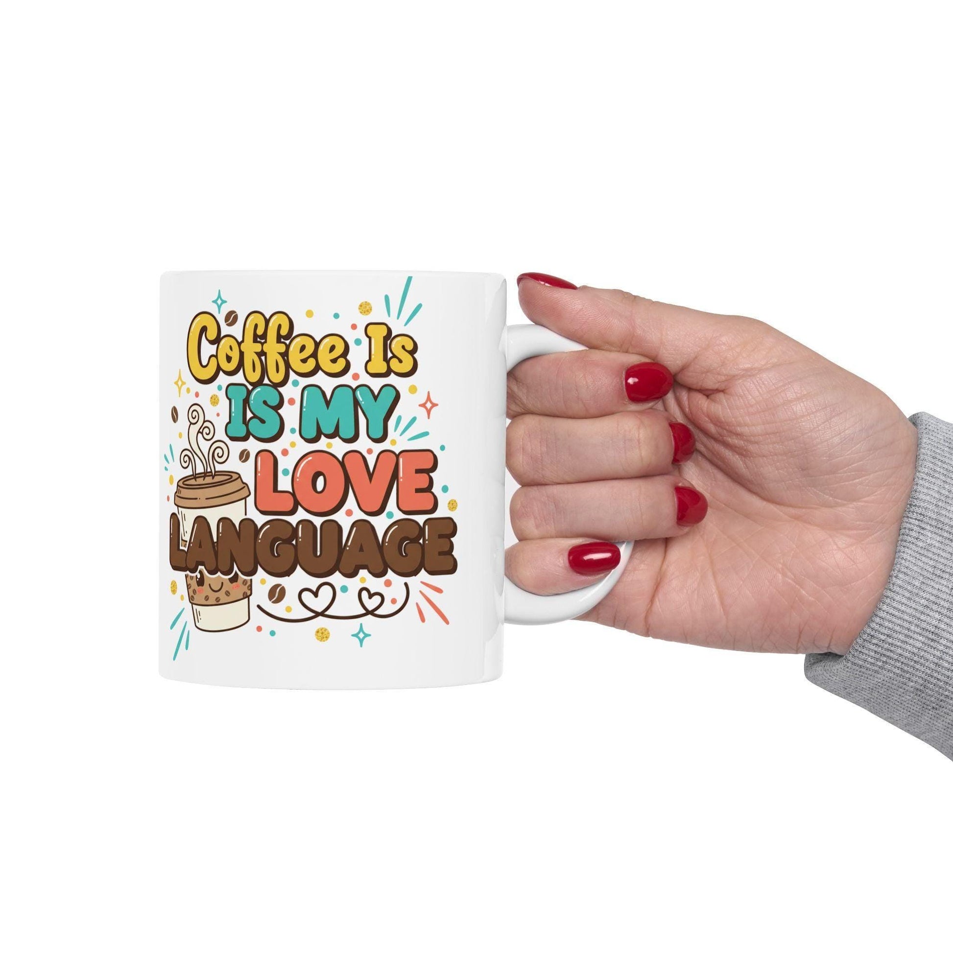 Coffee Is My Love Language Mug | Ceramic Coffee Cup 11oz 15oz