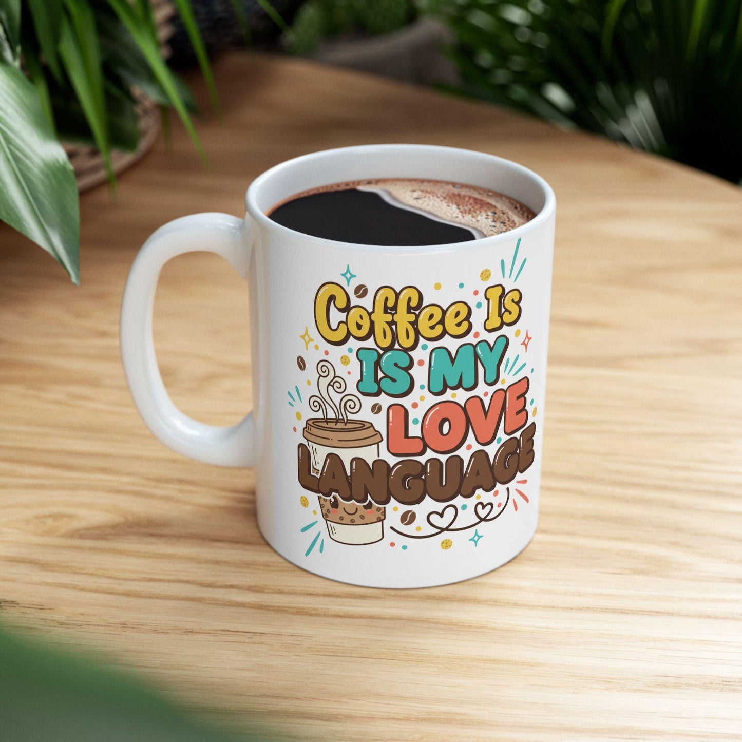 Coffee Is My Love Language Mug | Ceramic Coffee Cup 11oz 15oz