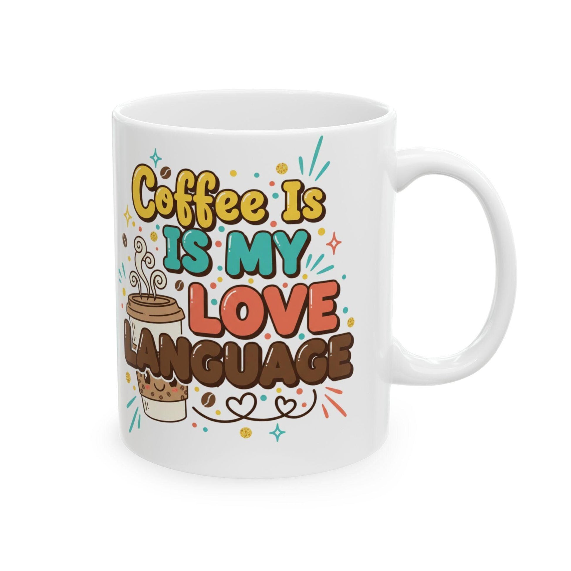 Coffee Is My Love Language Mug | Ceramic Coffee Cup 11oz 15oz