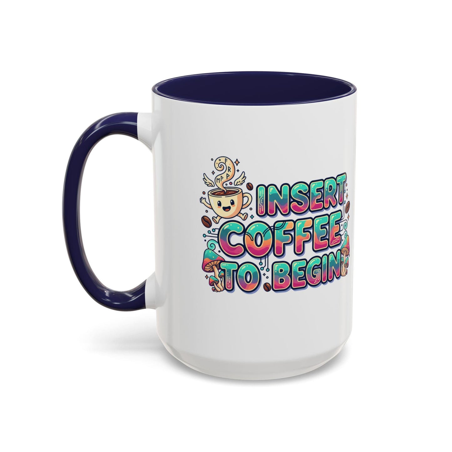 Insert Coffee To Begin mug | Accent Coffee Mug, 11oz or 15oz