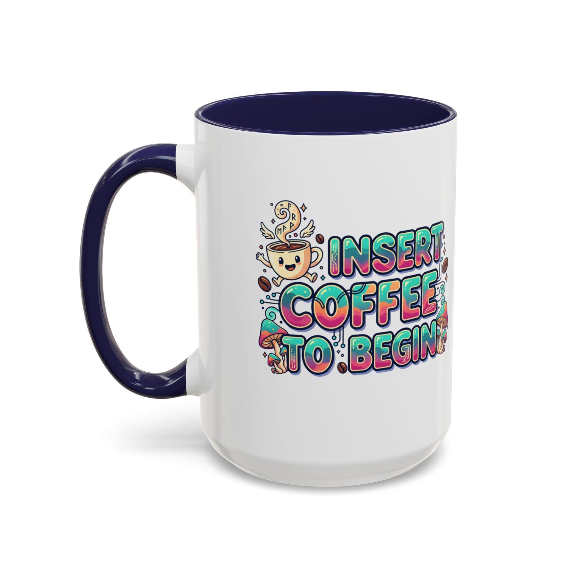 Insert Coffee To Begin mug | Accent Coffee Mug, 11oz or 15oz