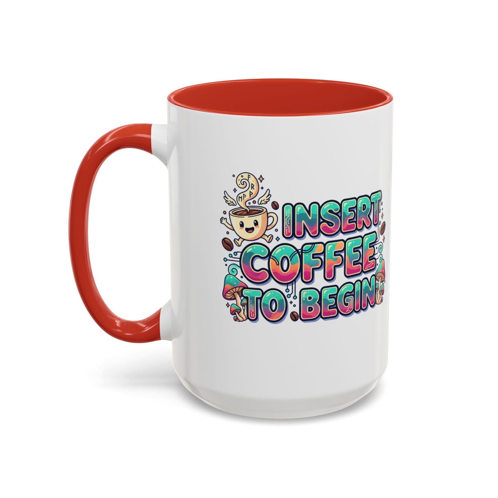 Insert Coffee To Begin mug | Accent Coffee Mug, 11oz or 15oz