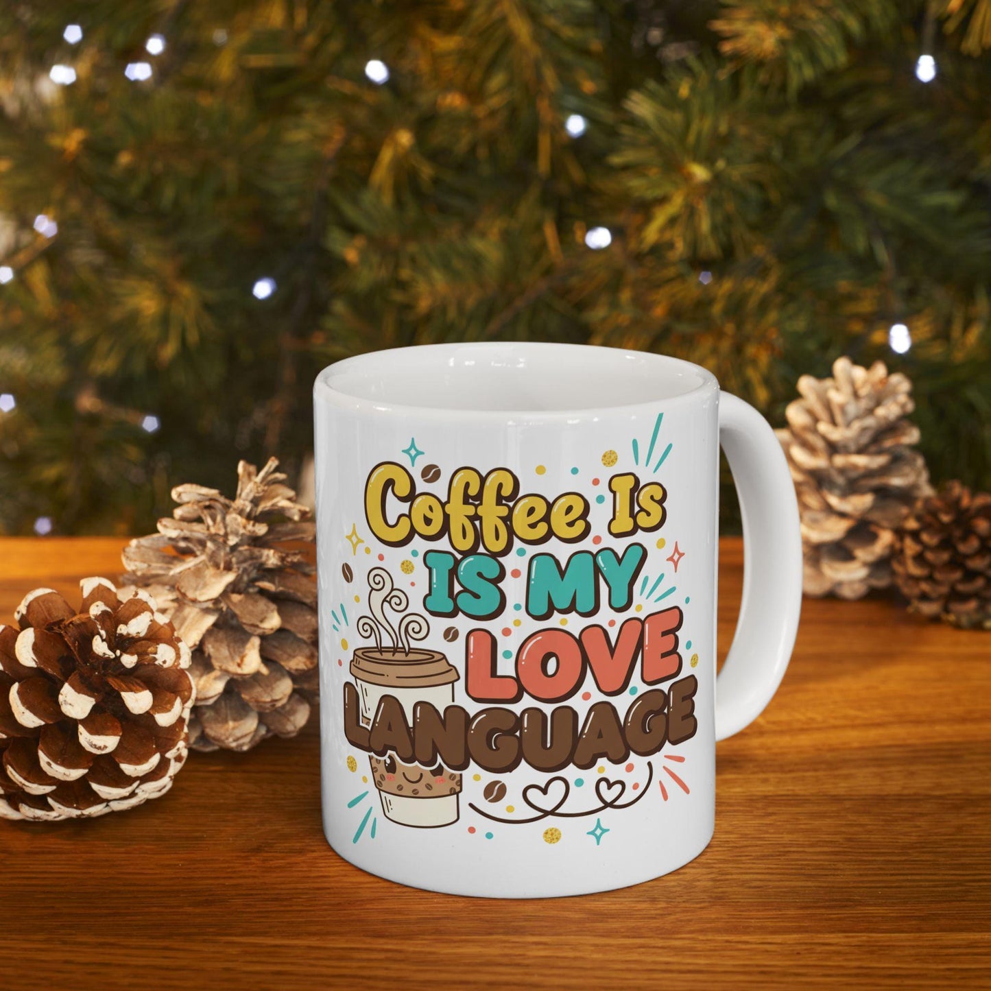 Coffee Is My Love Language Mug | Ceramic Coffee Cup 11oz 15oz