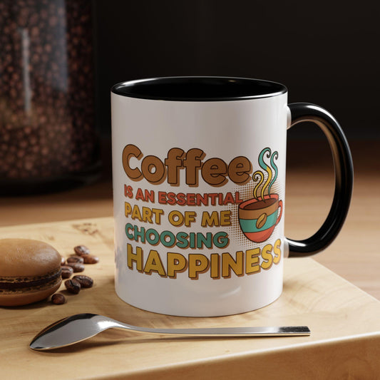 Coffee Is An Essential Part Of Me Choosing Happiness Mug | Accent Coffee Mug