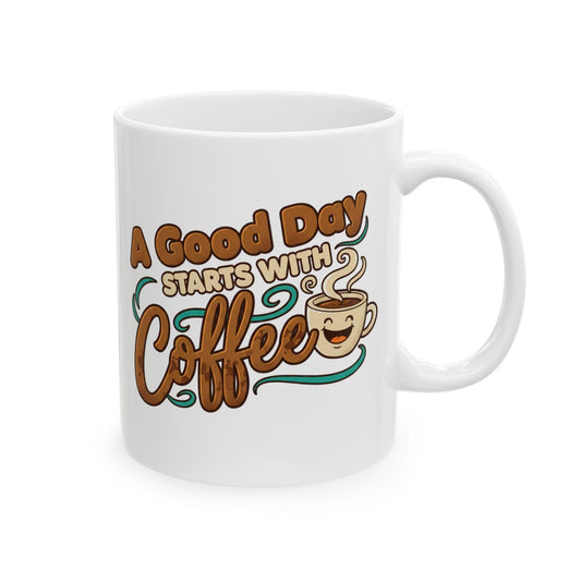 A Good Day Starts With Coffee Mug | Ceramic Coffee Cup 11oz 15oz
